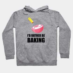 I'd Rather Be Baking Hoodie